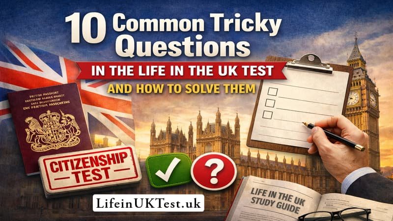10 Common Tricky Questions in the Life in the UK Test and How to Solve Them