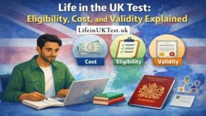 Life in the UK Test: Eligibility, Cost, and Validity Explained